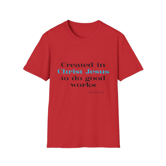 Created in Christ Jesus to Do Good Works T-Shirt