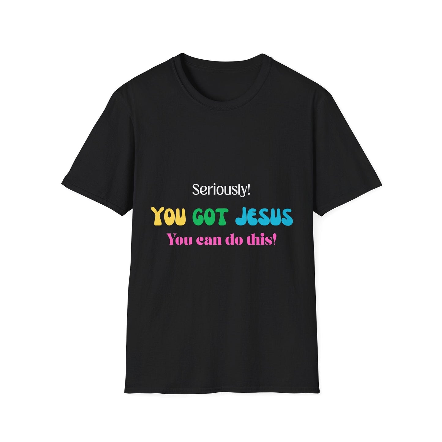 Seriously You Got Jesus T-Shirt