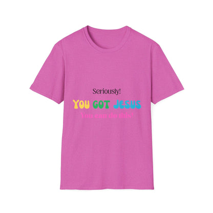 Seriously You Got Jesus T-Shirt