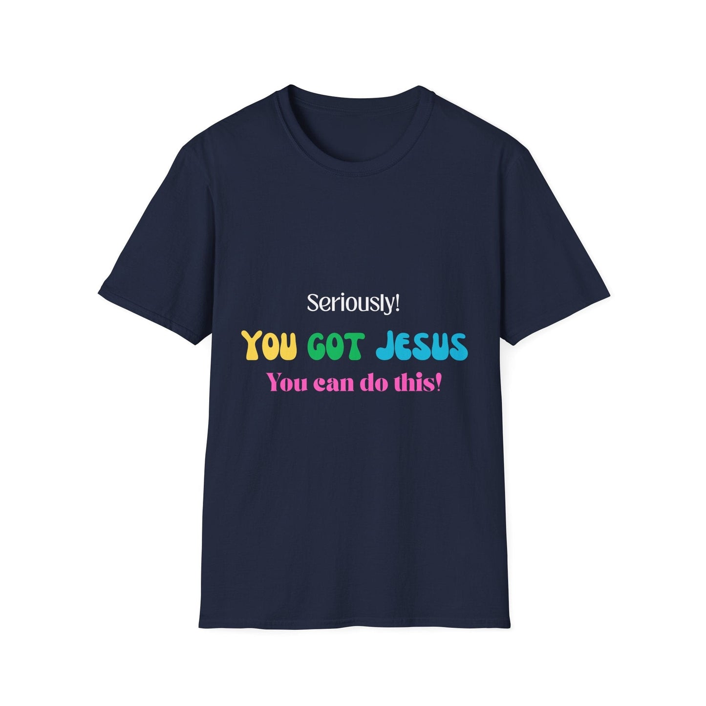 Seriously You Got Jesus T-Shirt