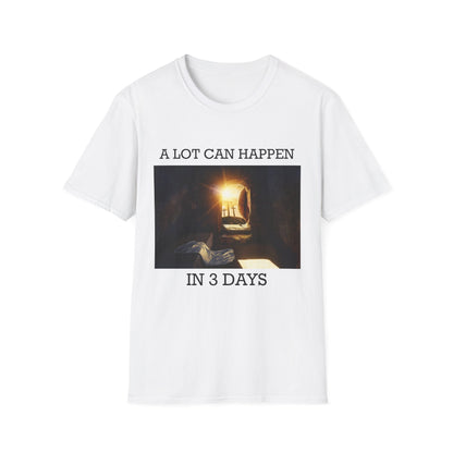 A Lot Can Happen In Three Days T-Shirt