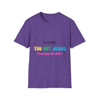 Seriously You Got Jesus T-Shirt