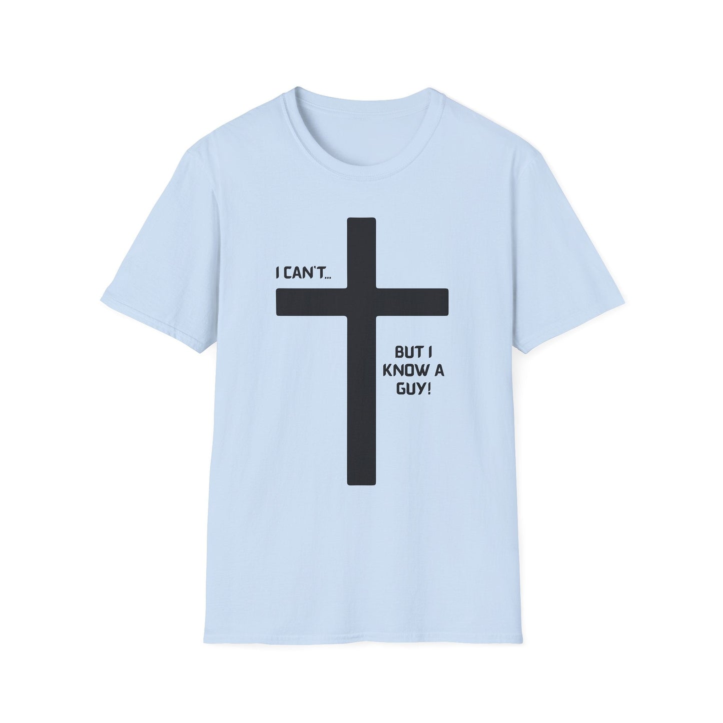 I Can't but I know a Guy T-Shirt