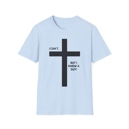 I Can't but I know a Guy T-Shirt