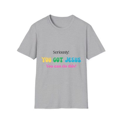 Seriously You Got Jesus T-Shirt