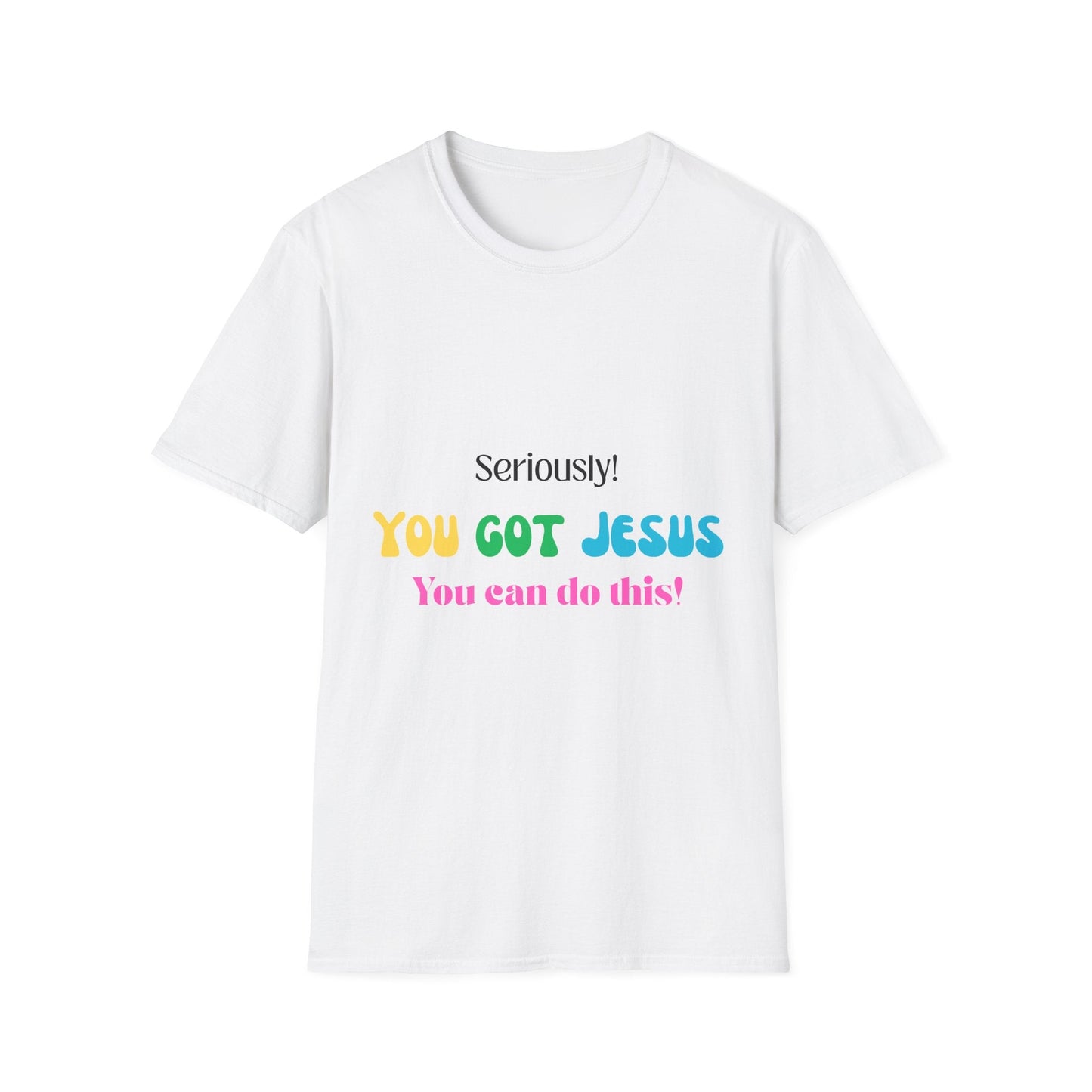 Seriously You Got Jesus T-Shirt