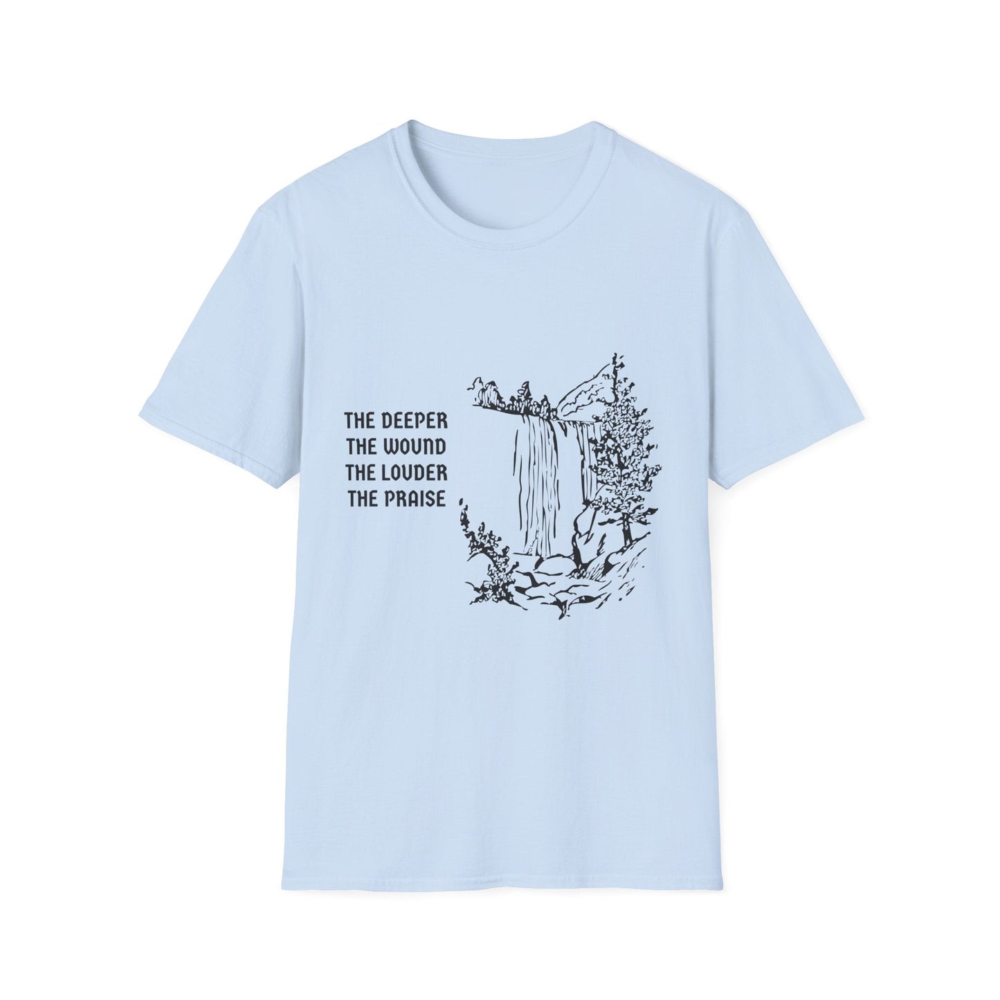 The Deeper the Wound the Louder the Praise T-Shirt