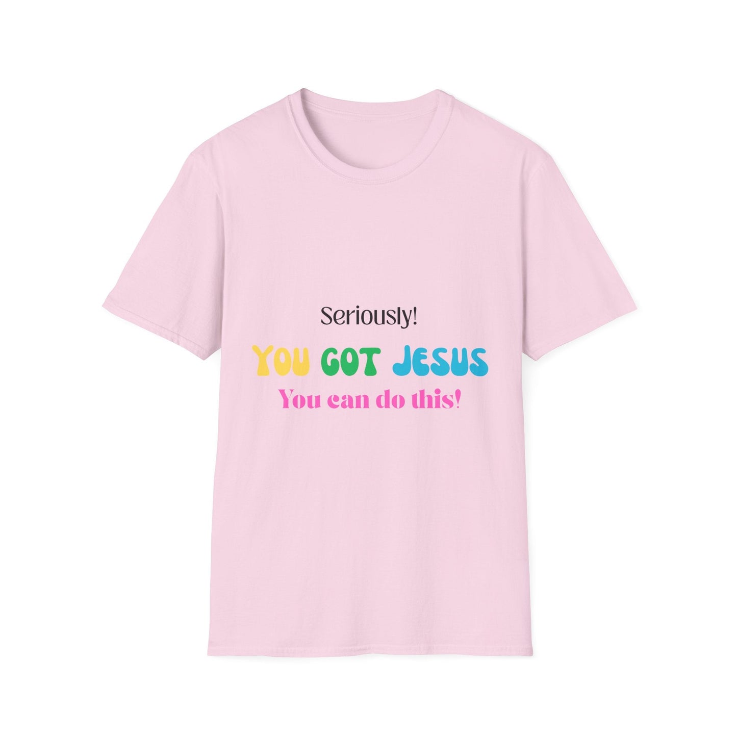 Seriously You Got Jesus T-Shirt