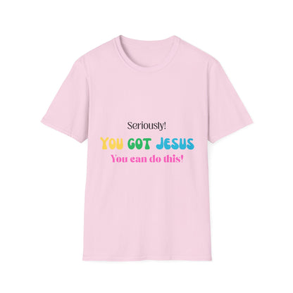 Seriously You Got Jesus T-Shirt
