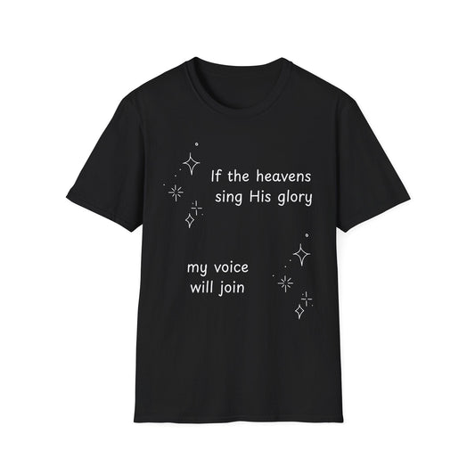 If the Heavens Sing His Glory T-Shirt