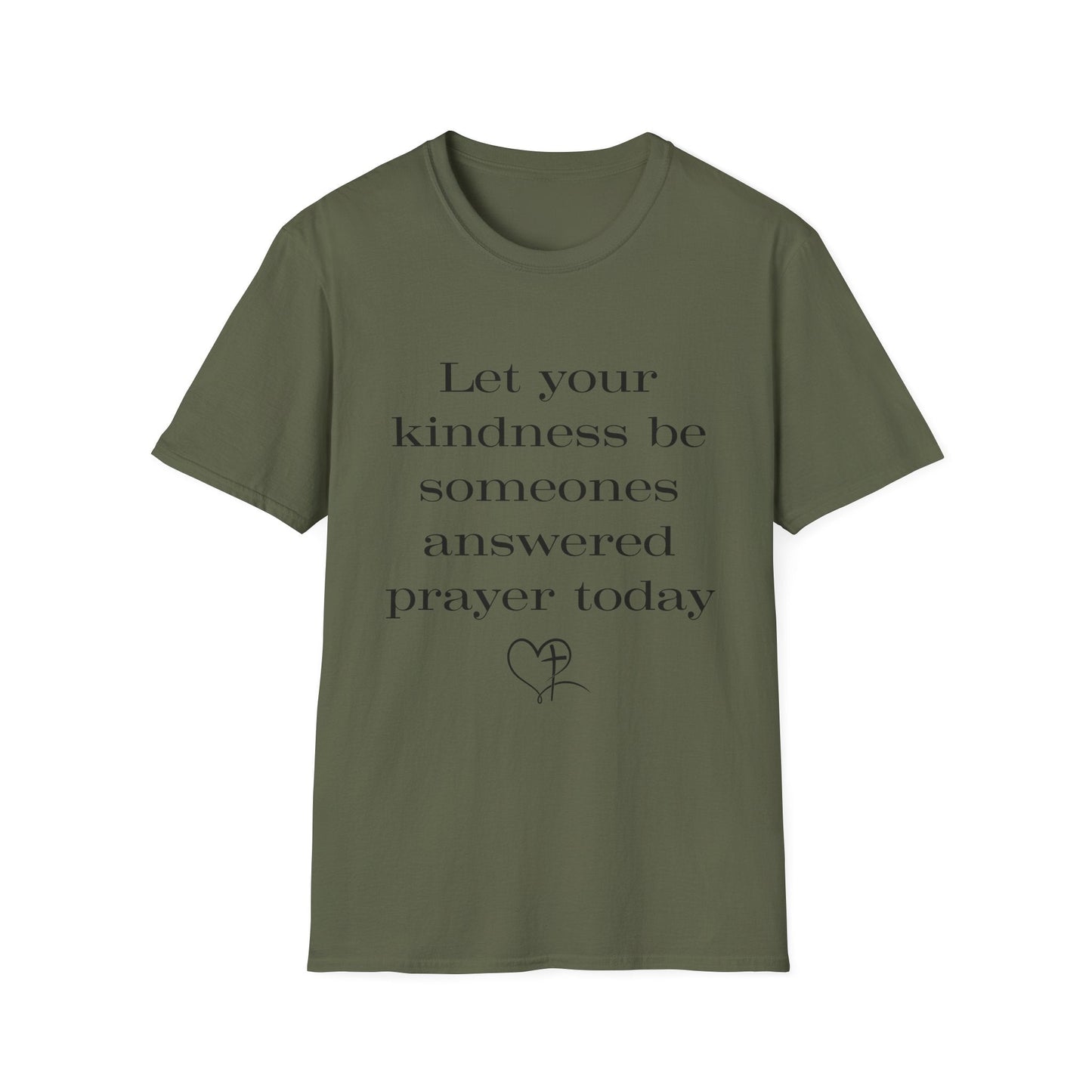 Let Your Kindness Be Someones Answered Prayer Today  T-Shirt