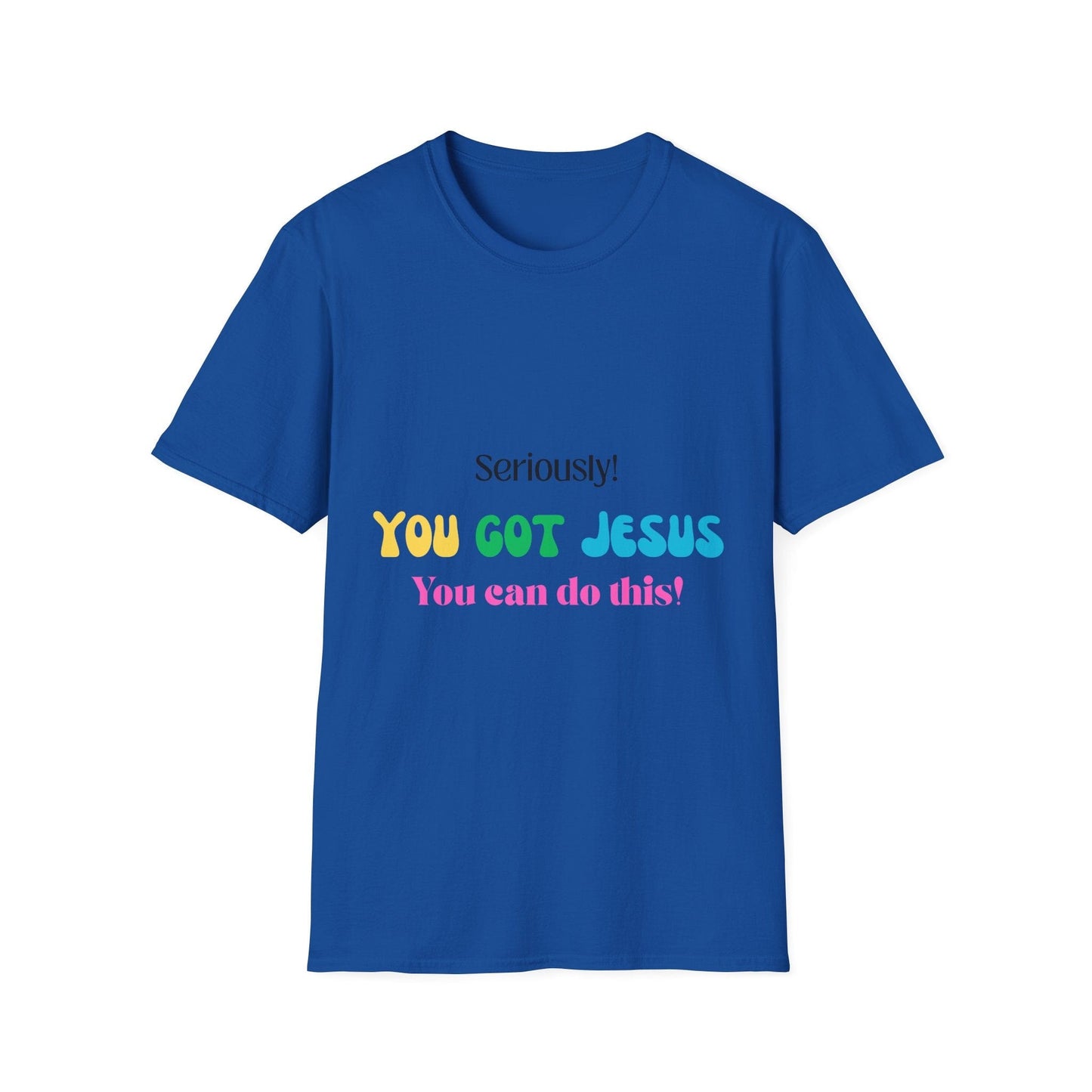 Seriously You Got Jesus T-Shirt