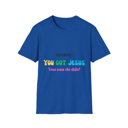 Seriously You Got Jesus T-Shirt
