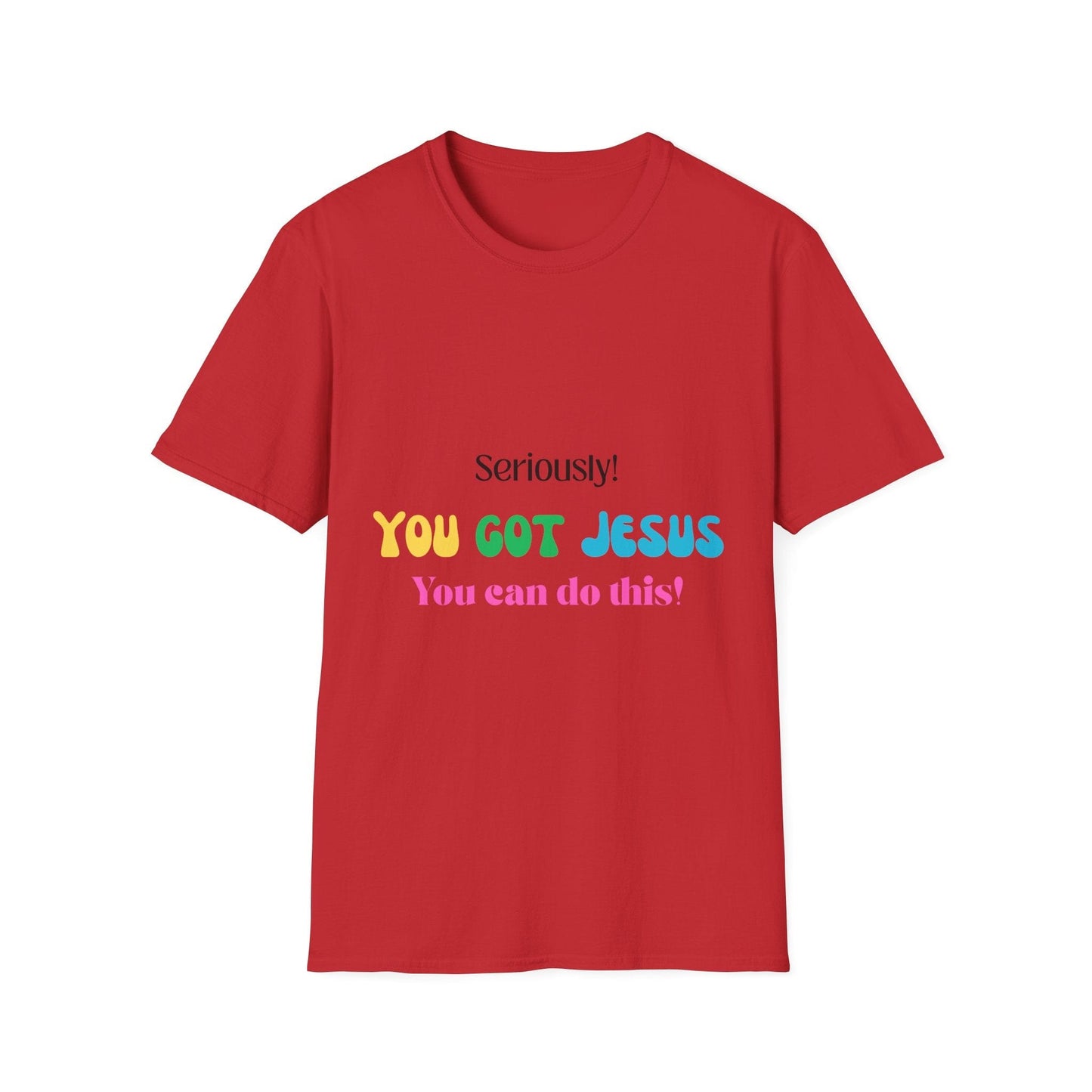 Seriously You Got Jesus T-Shirt