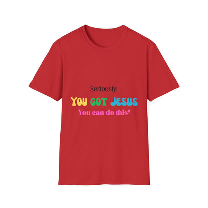 Seriously You Got Jesus T-Shirt