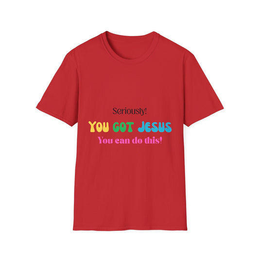 Seriously You Got Jesus T-Shirt