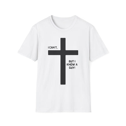 I Can't but I know a Guy T-Shirt