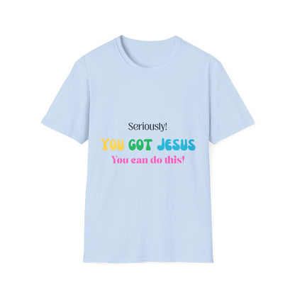 Seriously You Got Jesus T-Shirt