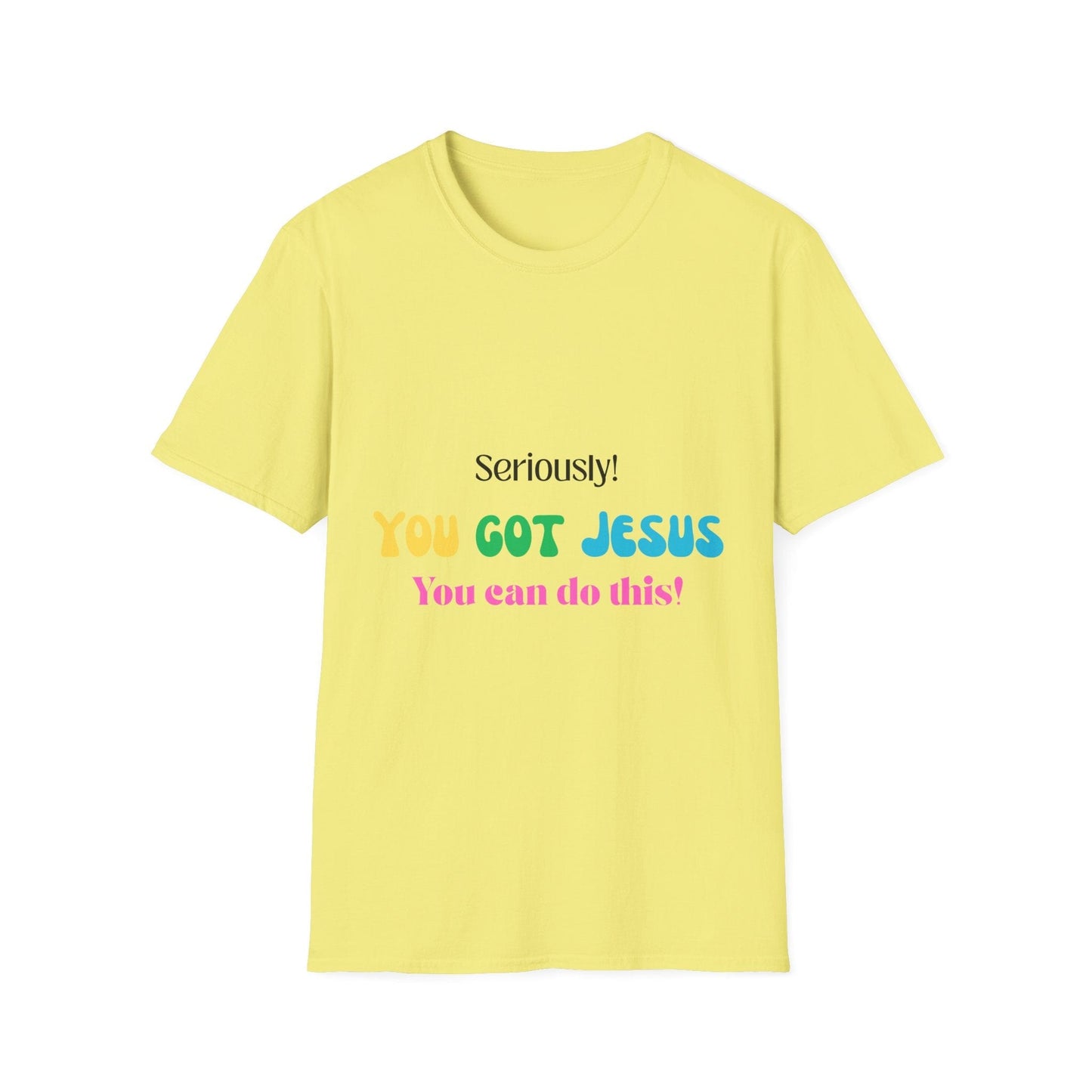 Seriously You Got Jesus T-Shirt