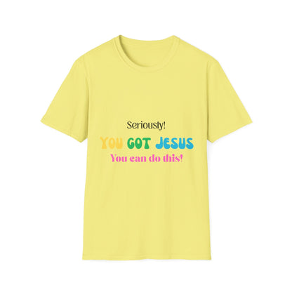Seriously You Got Jesus T-Shirt