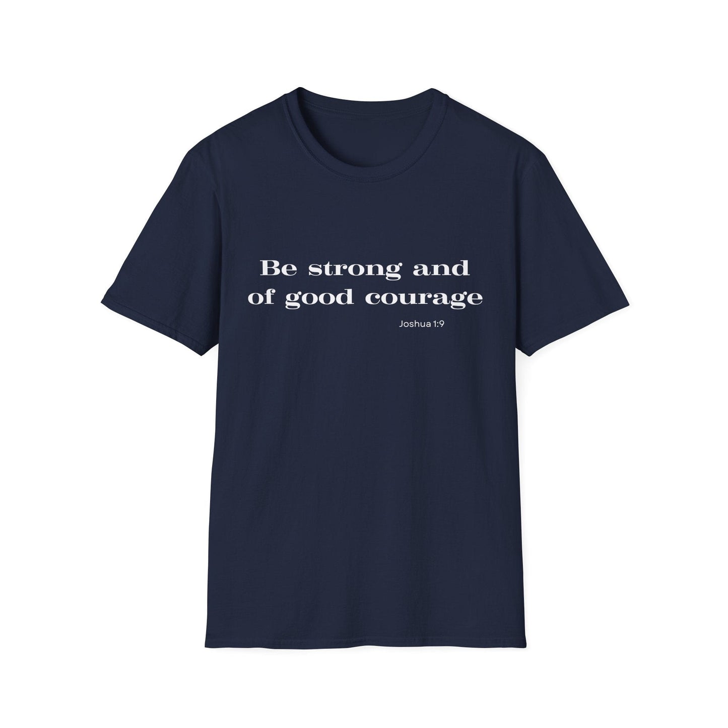 Be Strong and of Good Courage T-Shirt