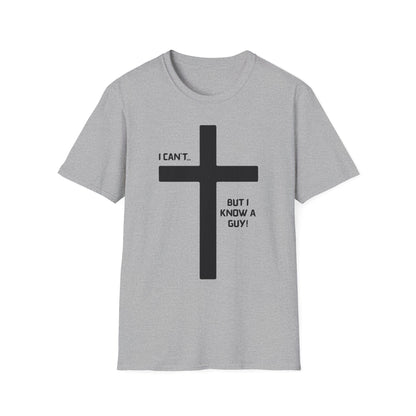 I Can't but I know a Guy T-Shirt